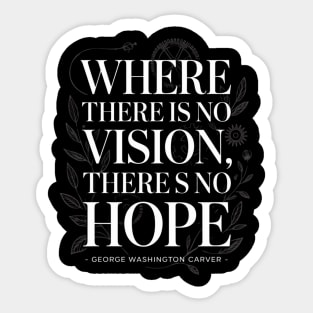 George Washington Carver Quote, Where there is no vision Sticker